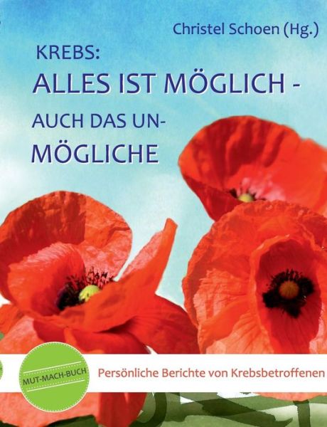 Cover for Christel Schoen · Krebs: Alles Ist Moglich - Auch Das Unmogliche (Paperback Book) (2015)