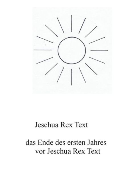 Cover for Jeschua Rex Text · Das Ende Des Ersten Jahres Vor Jeschua Rex Text (Paperback Book) (2015)