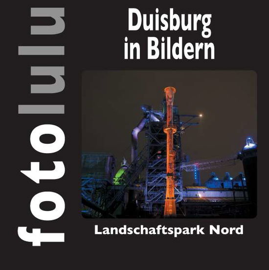 Duisburg in Bildern - Fotolulu - Bücher -  - 9783739201481 - 