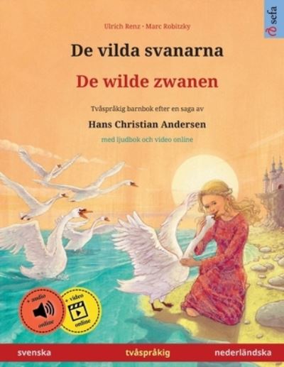 Cover for Ulrich Renz · De vilda svanarna - De wilde zwanen (svenska - nederl?ndska): Tv?spr?kig barnbok efter en saga av Hans Christian Andersen, med ljudbok och video online - Sefa Bilderb?cker P? Tv? Spr?k (Paperback Bog) (2024)