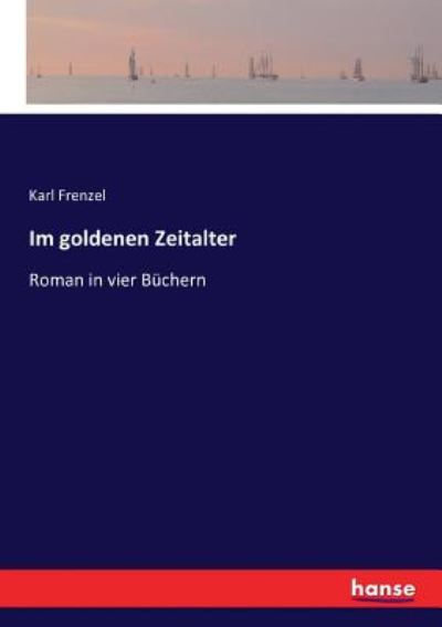 Cover for Karl Frenzel · Im goldenen Zeitalter: Roman in vier Buchern (Taschenbuch) (2017)