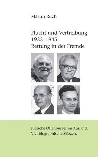 Cover for Martin Ruch · Flucht und Vertreibung 1933 - 1945: Rettung in der Fremde: Judische Offenburger im Ausland. Vier biographische Skizzen (Paperback Book) (2019)