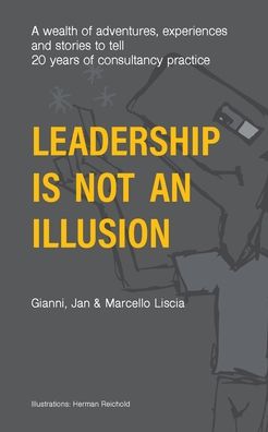 Cover for Jan Liscia · Leadership Is Not an Illusion: A wealth of adventures, experiences and stories to tell. 20 years of consultancy practice (Paperback Book) (2020)