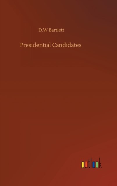 Cover for D W Bartlett · Presidential Candidates (Gebundenes Buch) (2020)