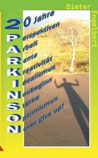 Cover for Dieter Engelbert · 20 Jahre Parkinson: Perspektiven - Arbeit - Rente - Kreativitat - Idealismus - Neubeginn - Starke - Optimismus - Never give up! (Paperback Book) (2021)