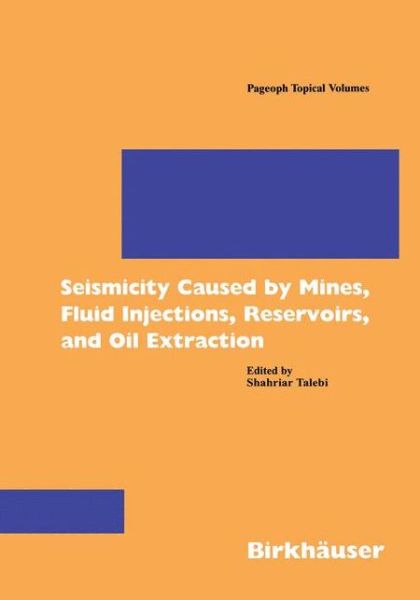 Cover for Shahriar Talebi · Seismicity Caused by Mines, Fluid Injections, Reservoirs, and Oil Extraction - Pageoph Topical Volumes (Paperback Book) [1999 edition] (1998)