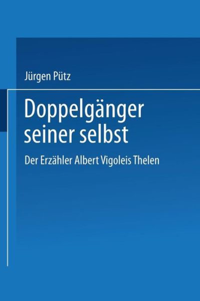 Jurgen Putz · Doppelganger Seiner Selbst: Der Erzahler Albert Vigoleis Thelen - Duv Sprachwissenschaft (Paperback Book) [1990 edition] (1990)