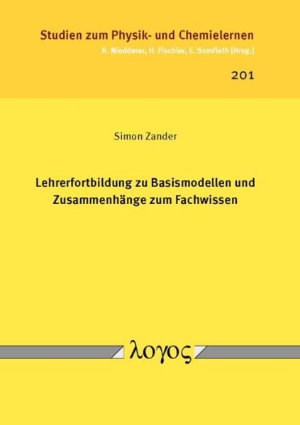 Lehrerfortbildung Zu Basismodellen Und Zusammenhange Zum Fachwissen - Simon Zander - Books - Logos Verlag Berlin - 9783832542481 - May 15, 2016