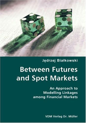 Cover for Jedrzej Bialkowski · Between Futures and Spot Markets- an Approach to Modelling Linkages Among Financial Markets (Paperback Book) (2007)