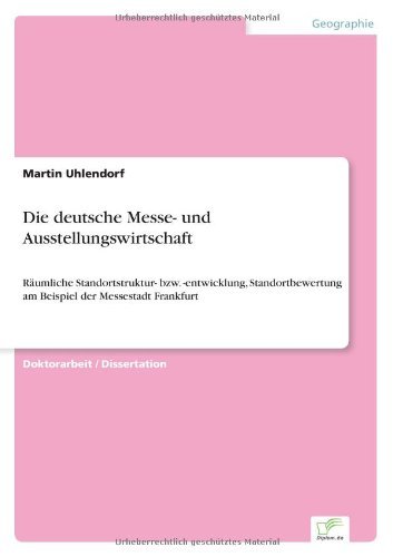 Cover for Martin Uhlendorf · Die deutsche Messe- und Ausstellungswirtschaft: Raumliche Standortstruktur- bzw. -entwicklung, Standortbewertung am Beispiel der Messestadt Frankfurt (Paperback Book) [German edition] (2007)