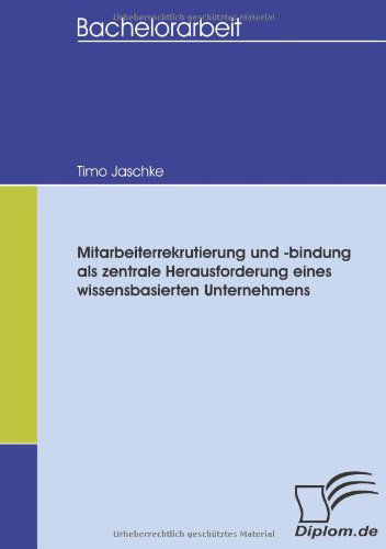 Cover for Timo Jaschke · Mitarbeiterrekrutierung Und -bindung Als Zentrale Herausforderung Eines Wissensbasierten Unternehmens (Paperback Book) [German edition] (2008)