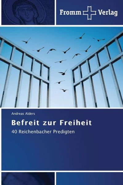 Cover for Andreas Alders · Befreit Zur Freiheit: 40 Reichenbacher Predigten (Paperback Book) [German edition] (2014)