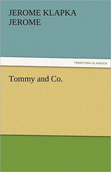 Cover for Jerome Klapka Jerome · Tommy and Co. (Tredition Classics) (Paperback Book) (2011)