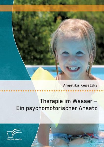 Cover for Angelika Kopetzky · Therapie Im Wasser - Ein Psychomotorischer Ansatz (Paperback Book) [German edition] (2014)