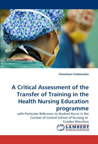 Cover for Dineshsen Vadeevaloo · A Critical Assessment of the Transfer of Training in the Health Nursing Education Programme: with Particular Reference to Student Nurse in the Context ... Nursing at  Candos Mauritius (Paperback Book) [French edition] (2011)