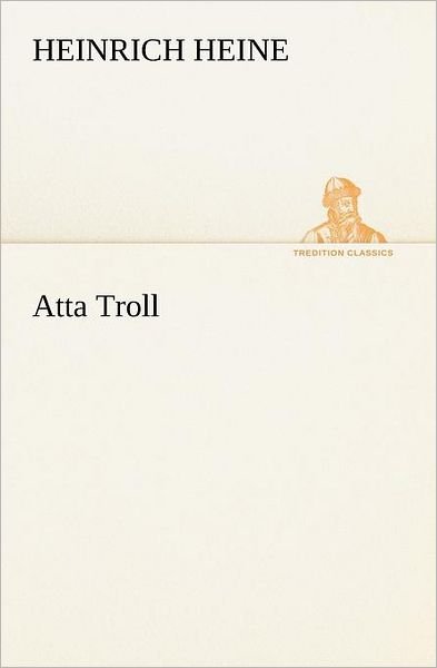 Cover for Heinrich Heine · Atta Troll (Tredition Classics) (German Edition) (Taschenbuch) [German edition] (2012)