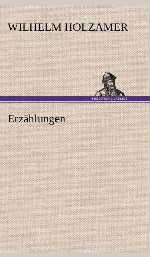 Cover for Wilhelm Holzamer · Erzahlungen (Hardcover Book) [German edition] (2012)