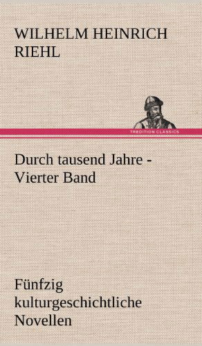 Cover for Wilhelm Heinrich Riehl · Durch Tausend Jahre - Vierter Band (Hardcover Book) [German edition] (2012)