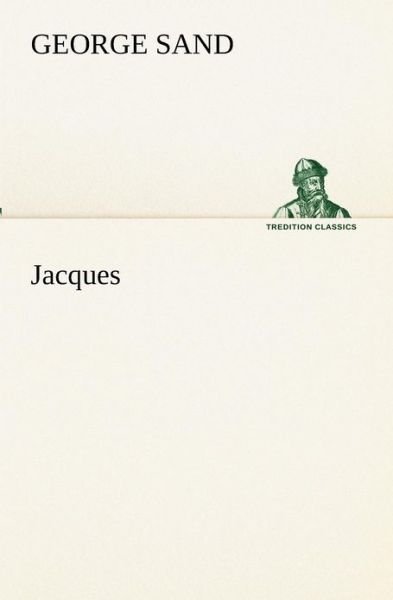 Jacques (Tredition Classics) (French Edition) - George Sand - Bøger - tredition - 9783849133481 - 20. november 2012