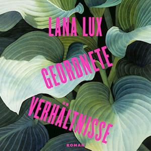 Cover for Lana Lux · Geordnete Verhältnisse (Hörbuch (CD)) (2024)