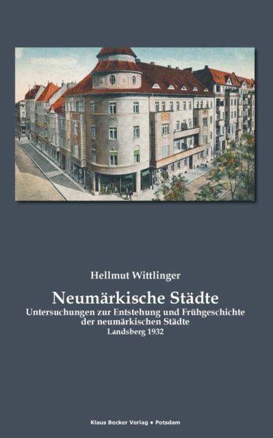 Cover for Hellmut Wittlinger · Neumarkische Stadte: Untersuchungen zur Entstehung und Fruhgeschichte der neumarkischen Stadte, Landsberg 1932 (Paperback Book) (2021)