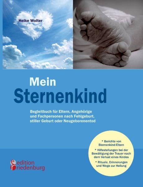 Mein Sternenkind - Begleitbuch fur Eltern, Angehoerige und Fachpersonen nach Fehlgeburt, stiller Geburt oder Neugeborenentod - Heike Wolter - Książki - Edition Riedenburg E.U. - 9783902647481 - 30 marca 2017