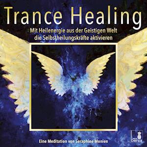 Cover for Seraphine Monien · Trance Healing | Mit Heilenergie aus der Geistigen Welt die SelbstheilungskrÃ¤fte aktivieren | gefÃ¼hrte Meditation | Engel-Meditation | Heilmeditation (CD) (2021)