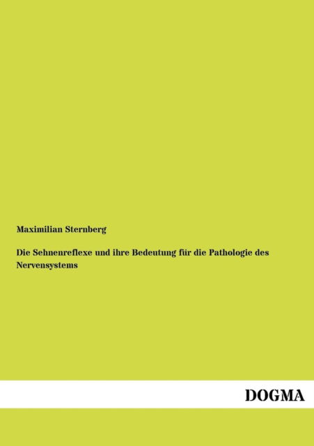 Cover for Maximilian Sternberg · Sehnenreflexe Und Ihre Bedeutung Fur Die Pathologie Des Nervensystems (Paperback Book) [German edition] (2012)