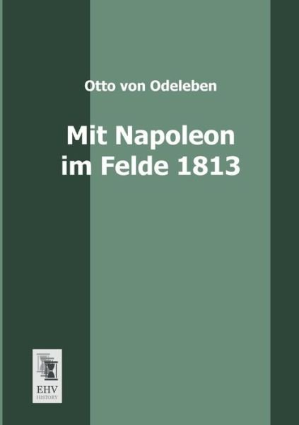 Cover for Otto Von Odeleben · Mit Napoleon Im Felde 1813 (Paperback Book) [German edition] (2013)