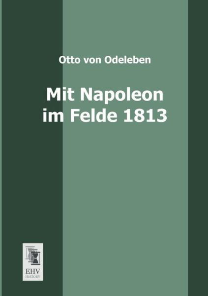 Cover for Otto Von Odeleben · Mit Napoleon Im Felde 1813 (Pocketbok) [German edition] (2013)