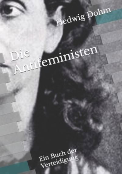 Cover for Hedwig Dohm · Die Antifeministen: Ein Buch der Verteidigung (Paperback Book) (2021)