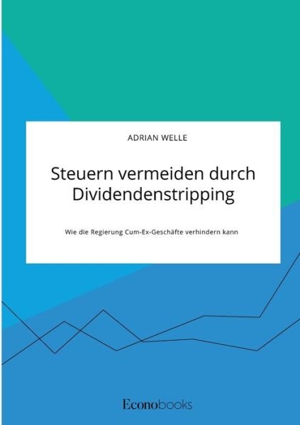 Cover for Adrian Welle · Steuern vermeiden durch Dividendenstripping. Wie die Regierung Cum-Ex-Geschafte verhindern kann (Taschenbuch) (2021)