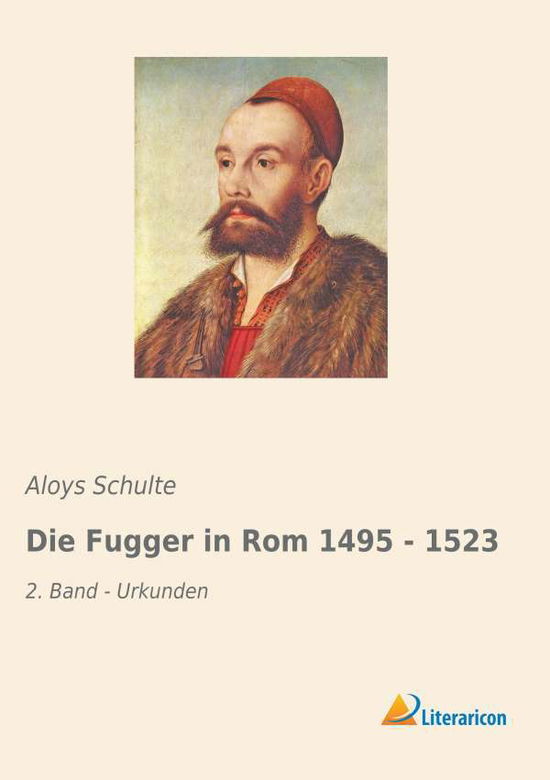 Die Fugger in Rom 1495 - 1523 - Schulte - Books -  - 9783965062481 - December 16, 2018