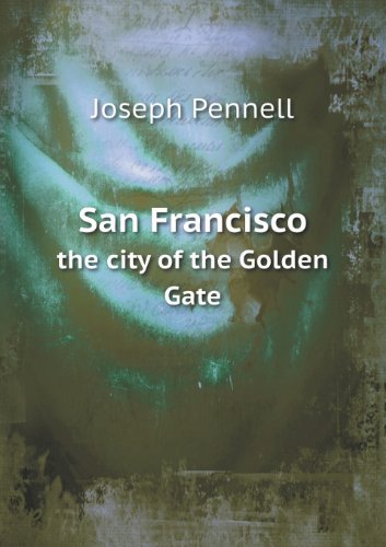 Cover for Joseph Pennell · San Francisco the City of the Golden Gate (Paperback Book) (2013)