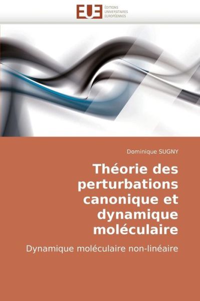 Cover for Dominique Sugny · Théorie Des Perturbations Canonique et Dynamique Moléculaire: Dynamique Moléculaire Non-linéaire (Paperback Book) [French edition] (2018)