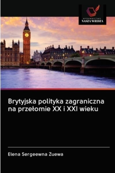Cover for Elena Sergeewna Zuewa · Brytyjska polityka zagraniczna na przelomie XX i XXI wieku (Paperback Book) (2020)