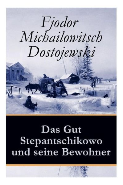 Cover for Fjodor Michailowitsch Dostojewski · Das Gut Stepantschikowo und seine Bewohner (Paperback Book) (2018)