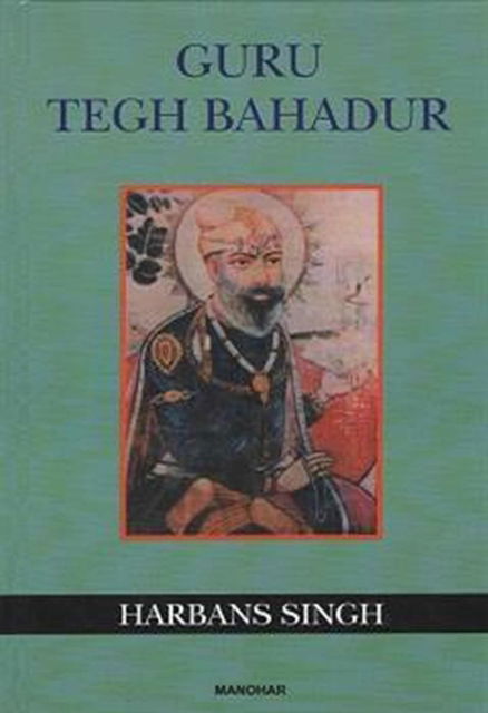 Guru Tegh Bahadur - Harbans Singh - Książki - Manohar Publishers and Distributors - 9788173040481 - 24 sierpnia 2024