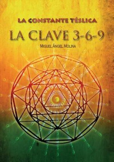 Cover for Miguel Angel Molina · La constante telsica. La clave 3-6-9 (Pocketbok) [Revised edition] (2017)