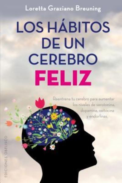 Cover for Loretta Graziano Breuning · Habitos De Un Cerebro Feliz, Los (Paperback Book) (2017)