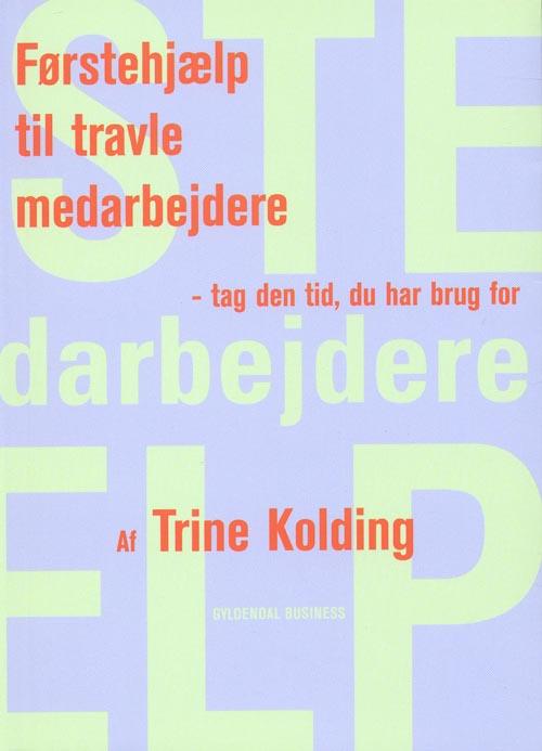 Cover for Trine Kolding · Førstehjælp til travle medarbejdere (Heftet bok) [1. utgave] (2008)