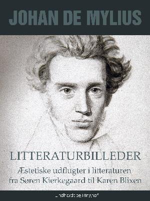 Cover for Johan de Mylius · Litteraturbilleder: Æstetiske udflugter i litteraturen fra Søren Kierkegaard til Karen Blixen (Sewn Spine Book) [1st edition] (2018)