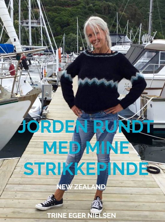 Jorden rundt med mine strikkepinde - Trine Eger Nielsen - Books - Saxo Publish - 9788740448481 - July 4, 2022