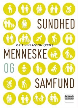 Cover for Grit Niklasson (red.) · Sundhed, menneske og samfund (Poketbok) [1:a utgåva] (2013)