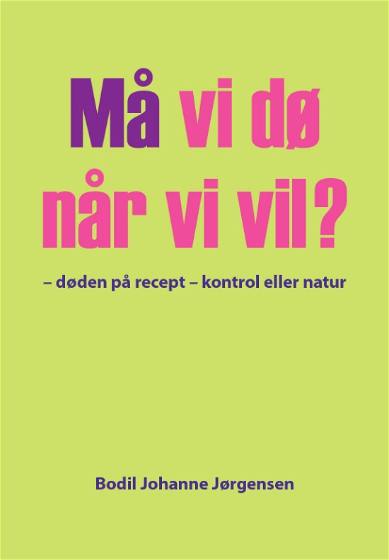 Bodil Johanne Jørgensen · Må vi dø når vi vil? (Paperback Book) [1e uitgave] (2024)