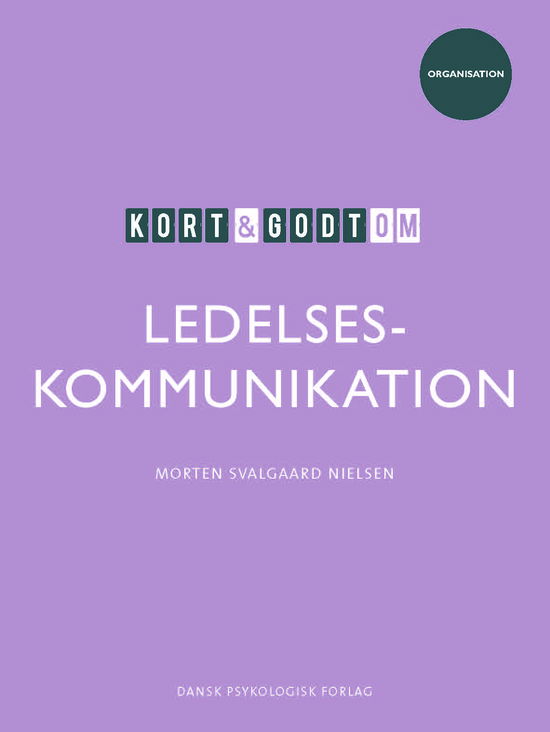 Morten Svalgaard Nielsen · Kort & godt - ORGANISATION: Kort & godt om LEDELSESKOMMUNIKATION (Sewn Spine Book) [1. wydanie] (2022)