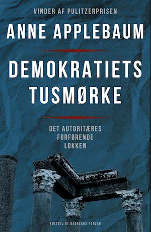 Demokratiets tusmørke - Anne Applebaum - Bøger - Kristeligt Dagblads Forlag - 9788774674481 - 21. oktober 2020