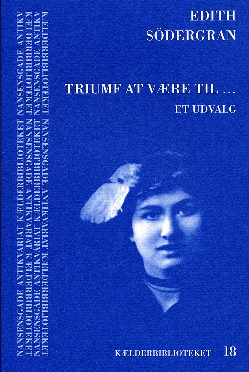 Kælderbiblioteket., 18: Triumf at være til - - Edith Södergran - Livres - Nansensgade Antikvariat - 9788788211481 - 24 novembre 2005