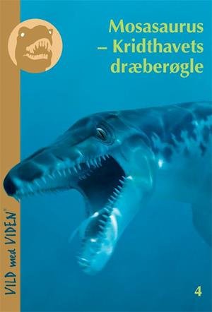 Vild med Viden, Serie 1 Danske fortidsdyr: Mosasaurus - Kridthavets dræberøgle - Jørn Waneck - Bøger - Epsilon.dk - 9788799338481 - 24. marts 2012