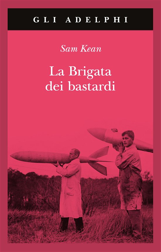 Cover for Sam Kean · La Brigata Dei Bastardi. La Vera Storia Degli Scienziati E Delle Spie Che Sabotarono La Bomba Atomica Nazista (Bok)
